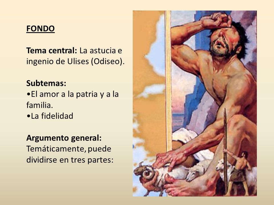 FONDO Tema central: La astucia e ingenio de Ulises (Odiseo). Subtemas: El amor a la patria y a la familia.