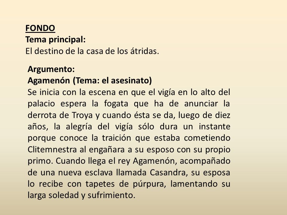 FONDO Tema principal: El destino de la casa de los átridas. Argumento: Agamenón (Tema: el asesinato)