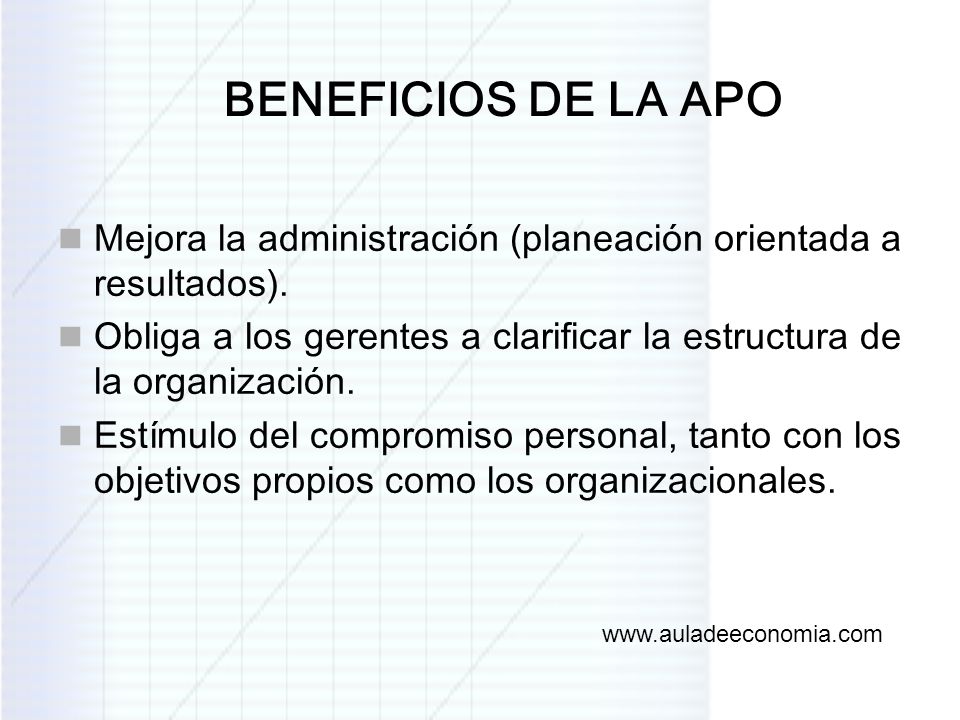 BENEFICIOS DE LA APO Mejora la administración (planeación orientada a resultados).