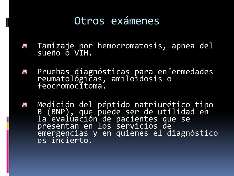 Otros exámenes Tamizaje por hemocromatosis, apnea del sueño o VIH.