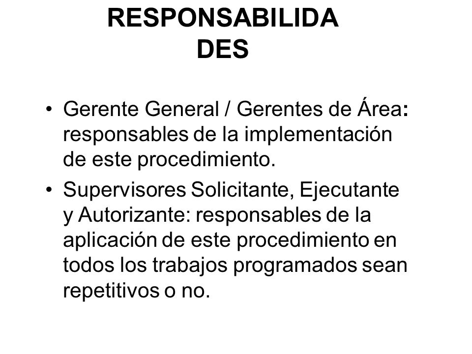 RESPONSABILIDADES Gerente General / Gerentes de Área: responsables de la implementación de este procedimiento.