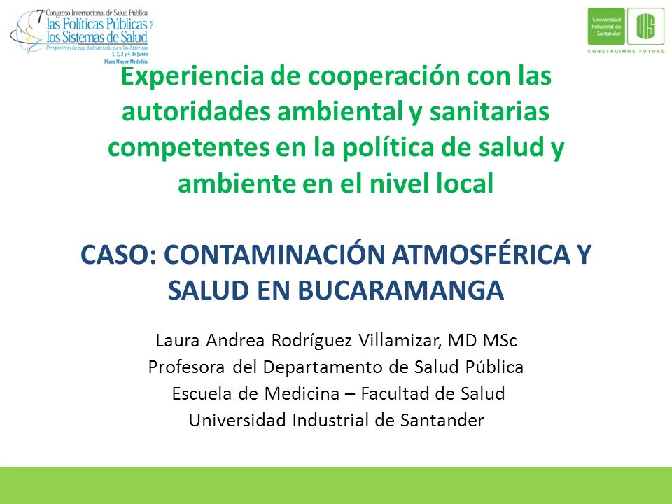 Experiencia de cooperación con las autoridades ambiental y sanitarias competentes en la política de salud y ambiente en el nivel local CASO: CONTAMINACIÓN ATMOSFÉRICA Y SALUD EN BUCARAMANGA