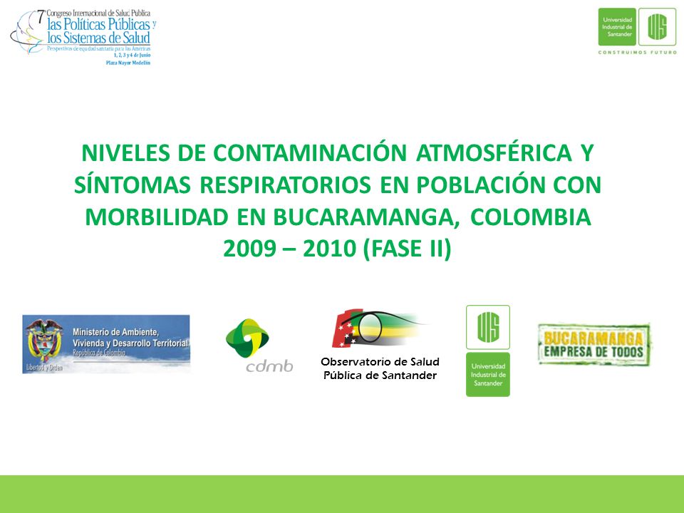 NIVELES DE CONTAMINACIÓN ATMOSFÉRICA Y SÍNTOMAS RESPIRATORIOS EN POBLACIÓN CON MORBILIDAD EN BUCARAMANGA, COLOMBIA 2009 – 2010 (FASE II)