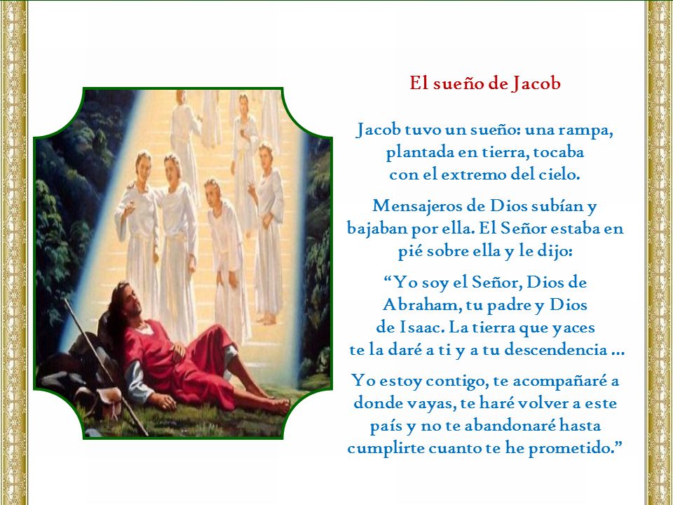 El sueño de Jacob Jacob tuvo un sueño: una rampa, plantada en tierra, tocaba. con el extremo del cielo.