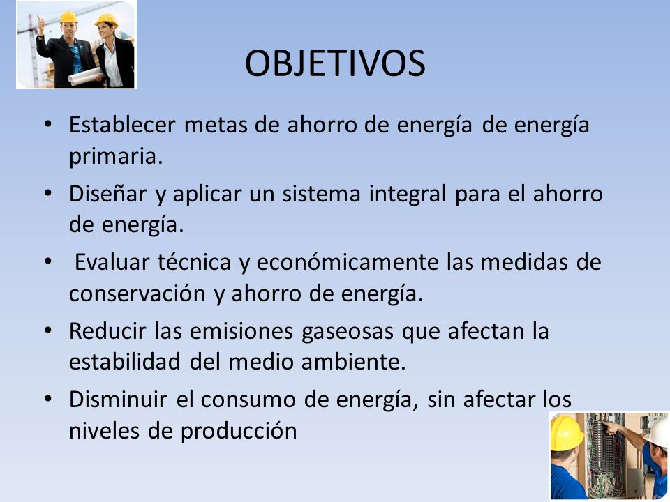 OBJETIVOS Establecer metas de ahorro de energía de energía primaria.