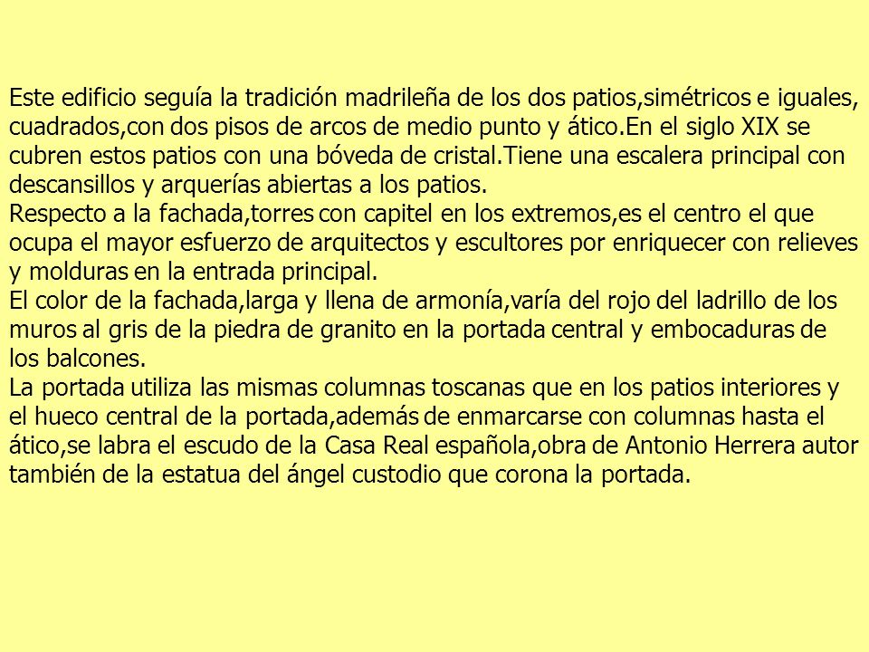 Este edificio seguía la tradición madrileña de los dos patios,simétricos e iguales,