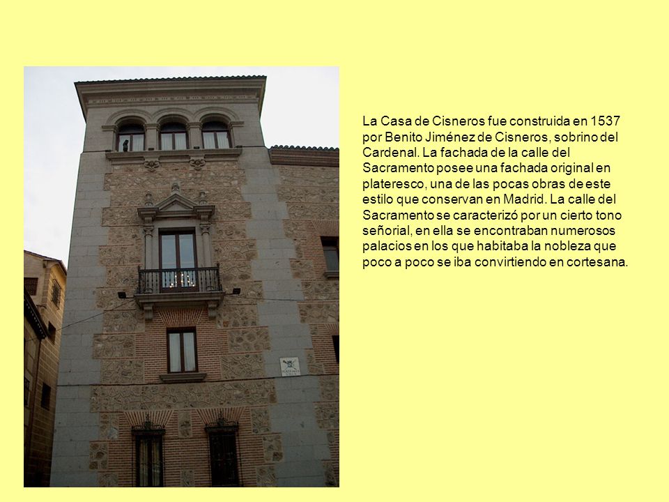 La Casa de Cisneros fue construida en 1537 por Benito Jiménez de Cisneros, sobrino del Cardenal.