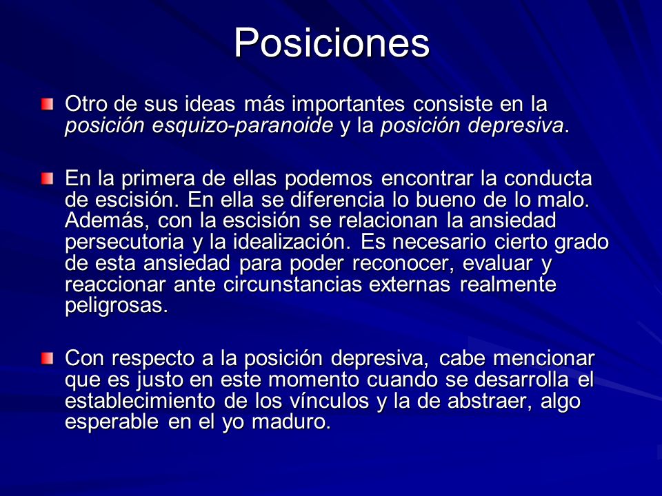 Posiciones Otro de sus ideas más importantes consiste en la posición esquizo-paranoide y la posición depresiva.