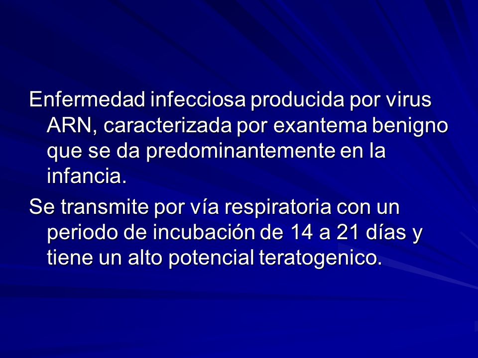 Enfermedad infecciosa producida por virus ARN, caracterizada por exantema benigno que se da predominantemente en la infancia.