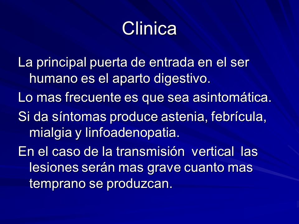 Clinica La principal puerta de entrada en el ser humano es el aparto digestivo. Lo mas frecuente es que sea asintomática.