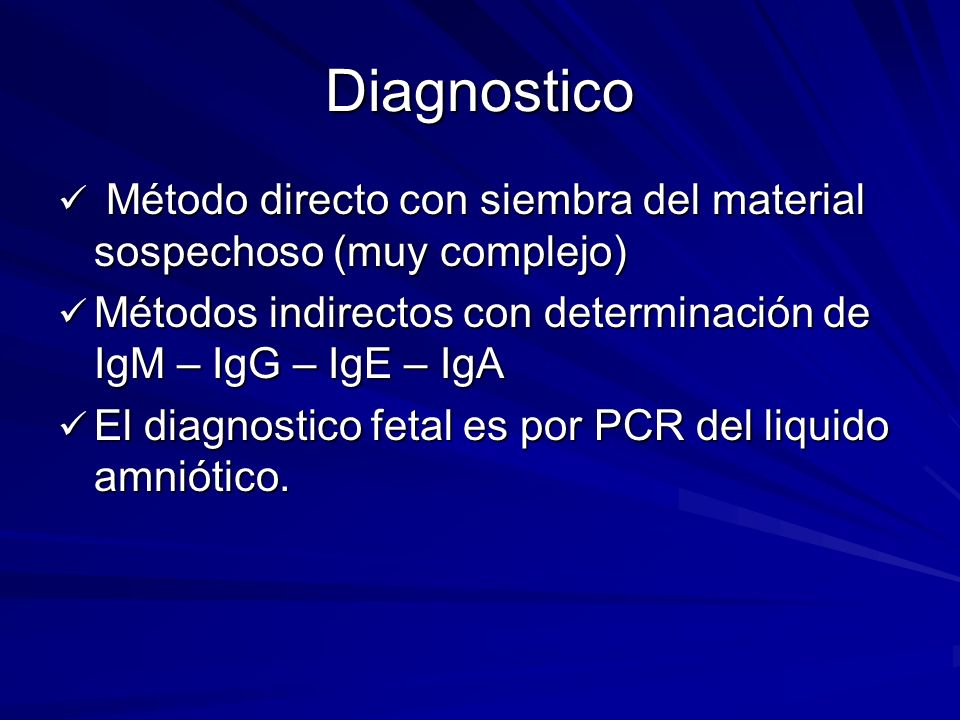 Diagnostico Método directo con siembra del material sospechoso (muy complejo) Métodos indirectos con determinación de IgM – IgG – IgE – IgA.
