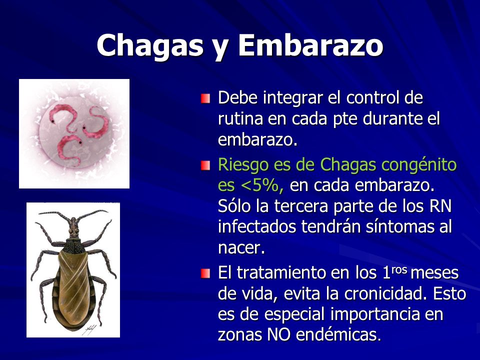 Chagas y Embarazo Debe integrar el control de rutina en cada pte durante el embarazo.