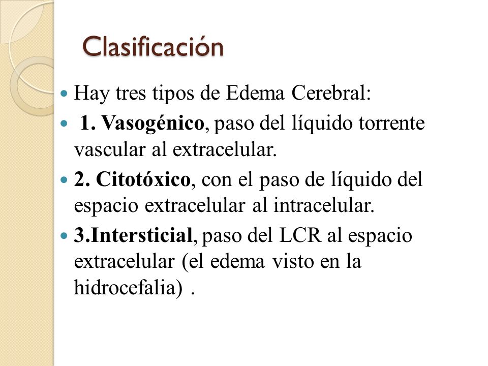 Clasificación Hay tres tipos de Edema Cerebral: