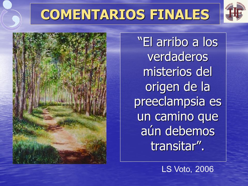 COMENTARIOS FINALES El arribo a los verdaderos misterios del origen de la preeclampsia es un camino que aún debemos transitar .