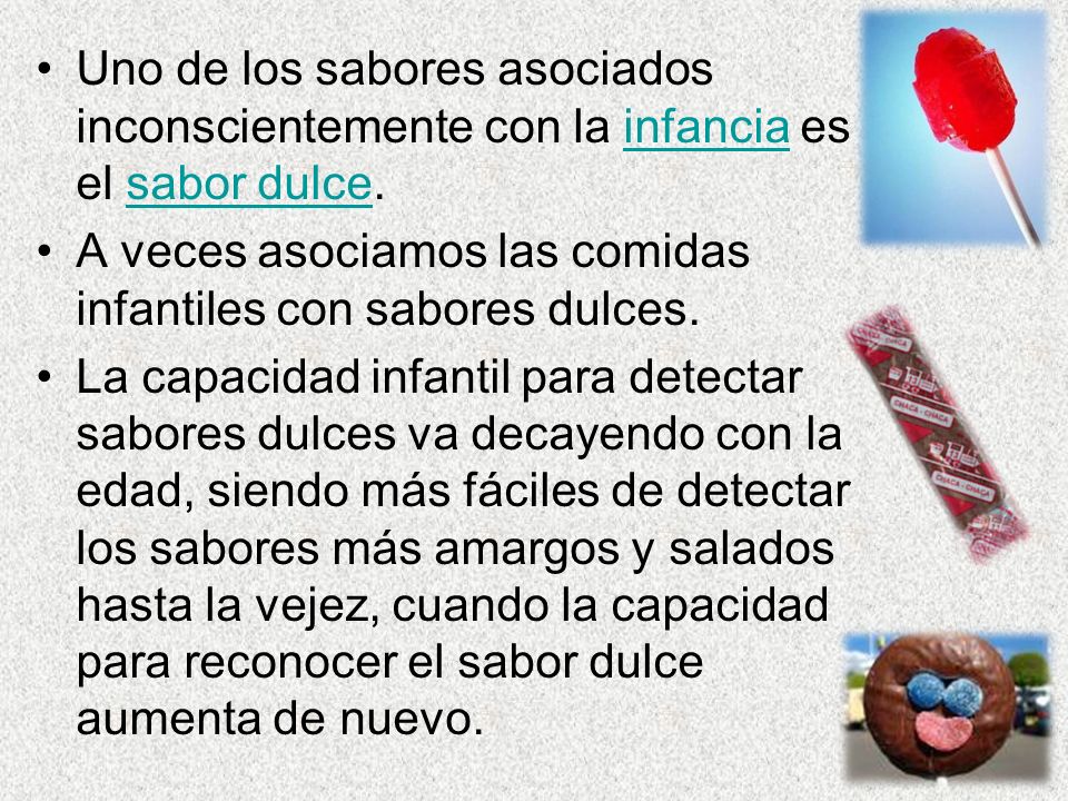 Uno de los sabores asociados inconscientemente con la infancia es el sabor dulce.