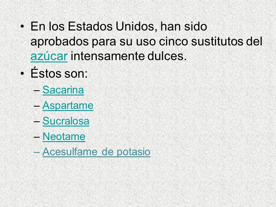 En los Estados Unidos, han sido aprobados para su uso cinco sustitutos del azúcar intensamente dulces.