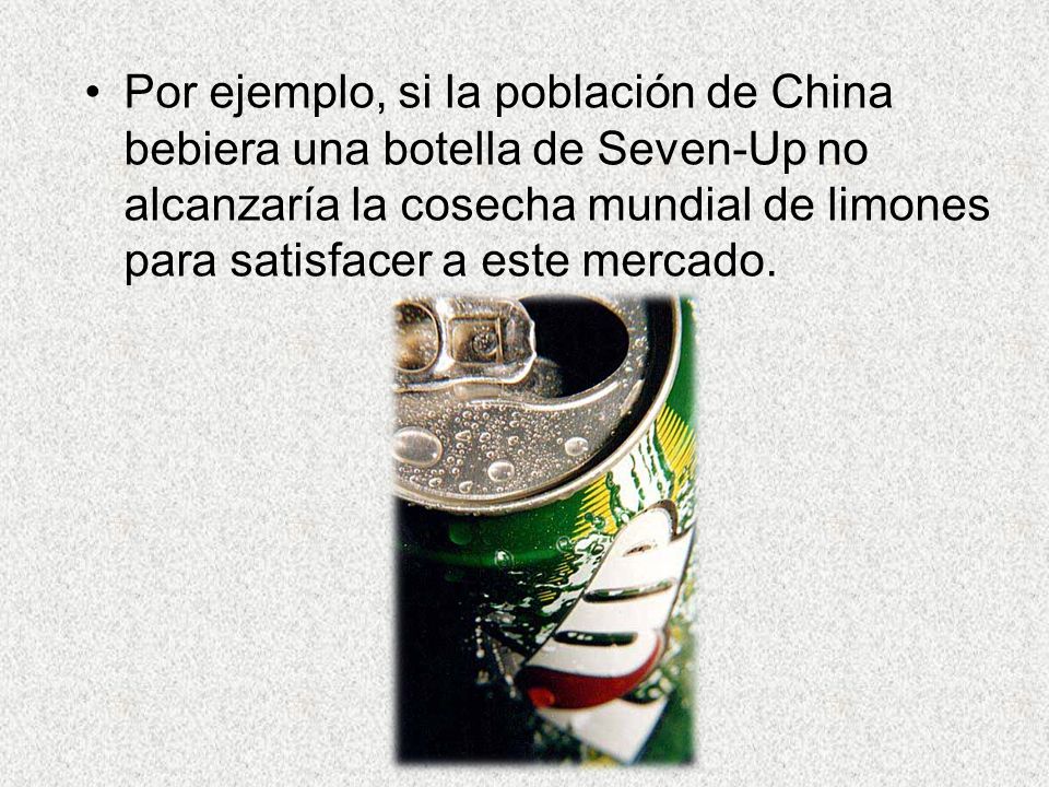 Por ejemplo, si la población de China bebiera una botella de Seven-Up no alcanzaría la cosecha mundial de limones para satisfacer a este mercado.