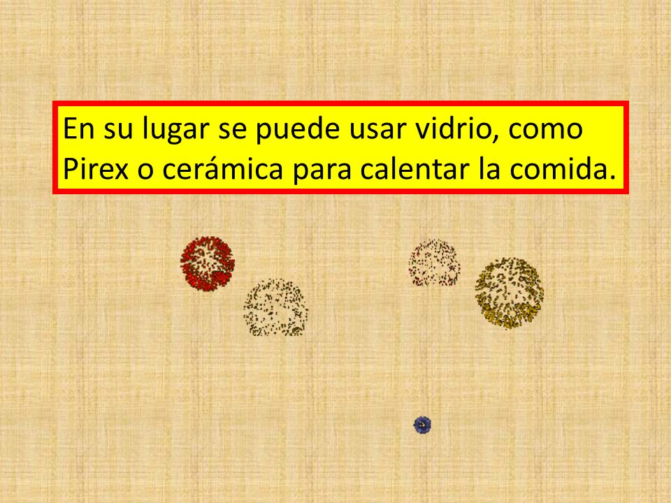 En su lugar se puede usar vidrio, como Pirex o cerámica para calentar la comida.