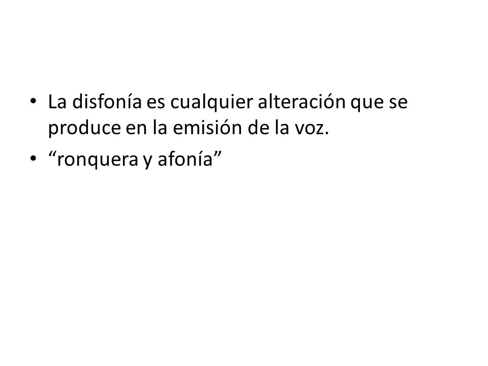 La disfonía es cualquier alteración que se produce en la emisión de la voz.