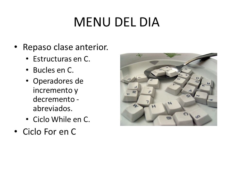 MENU DEL DIA Repaso clase anterior. Ciclo For en C Estructuras en C.