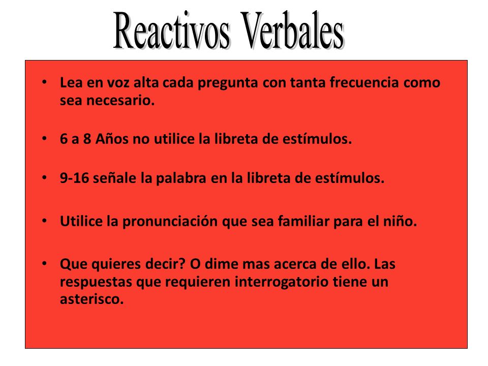 Reactivos Verbales Lea en voz alta cada pregunta con tanta frecuencia como sea necesario. 6 a 8 Años no utilice la libreta de estímulos.