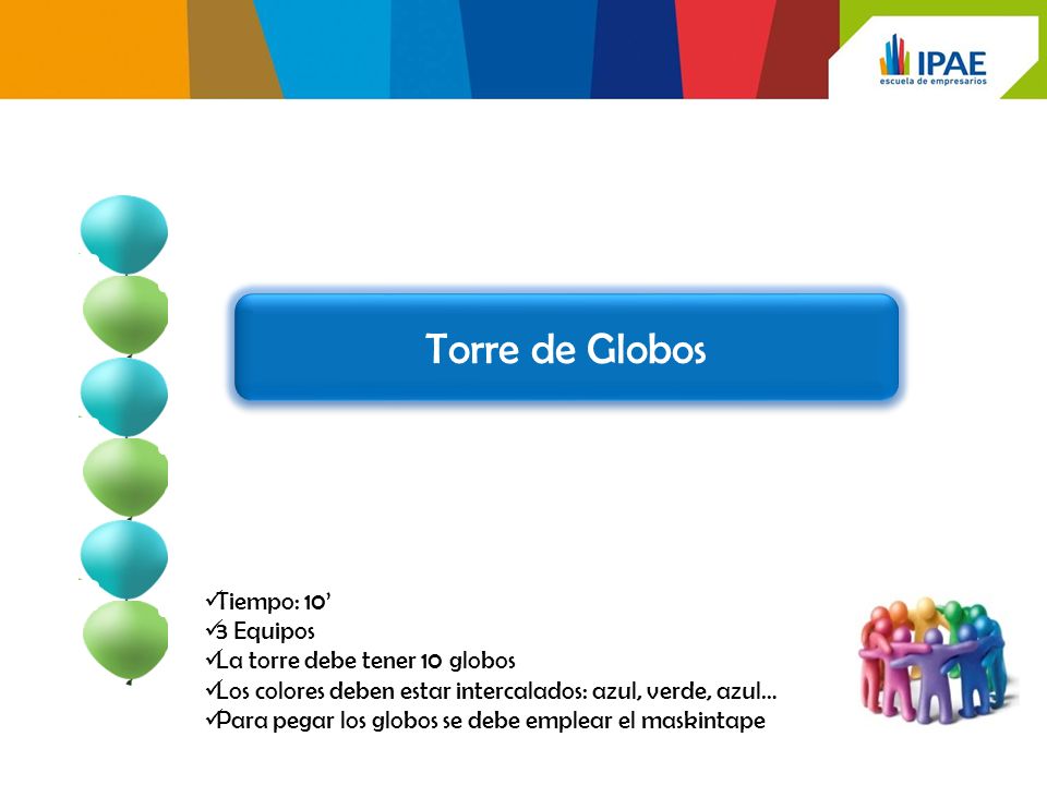 Torre de Globos Tiempo: 10’ 3 Equipos La torre debe tener 10 globos