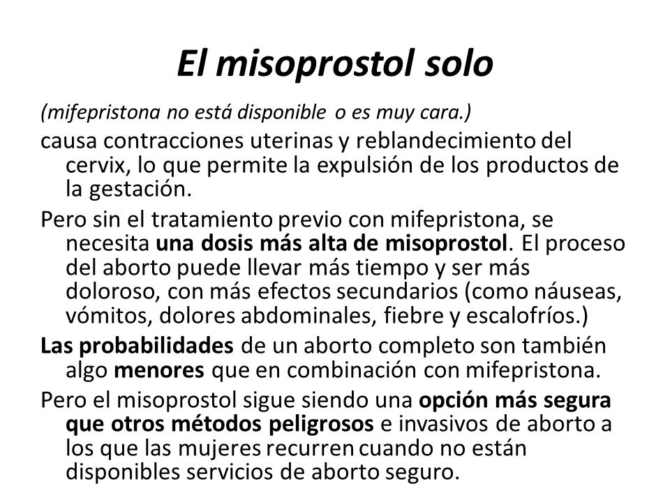 El misoprostol solo (mifepristona no está disponible o es muy cara.)