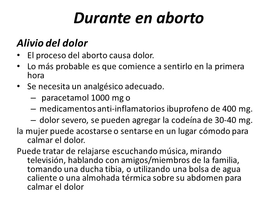 Durante en aborto Alivio del dolor El proceso del aborto causa dolor.