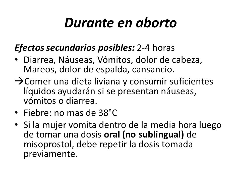 Durante en aborto Efectos secundarios posibles: 2-4 horas