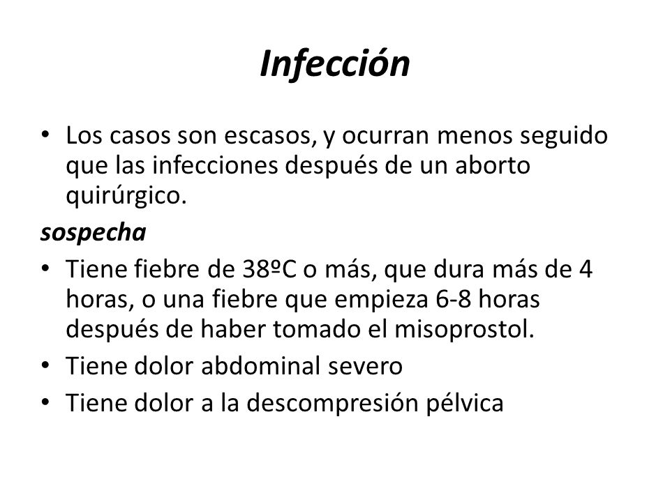 Infección Los casos son escasos, y ocurran menos seguido que las infecciones después de un aborto quirúrgico.