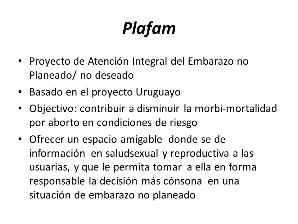 Plafam Proyecto de Atención Integral del Embarazo no Planeado/ no deseado. Basado en el proyecto Uruguayo.