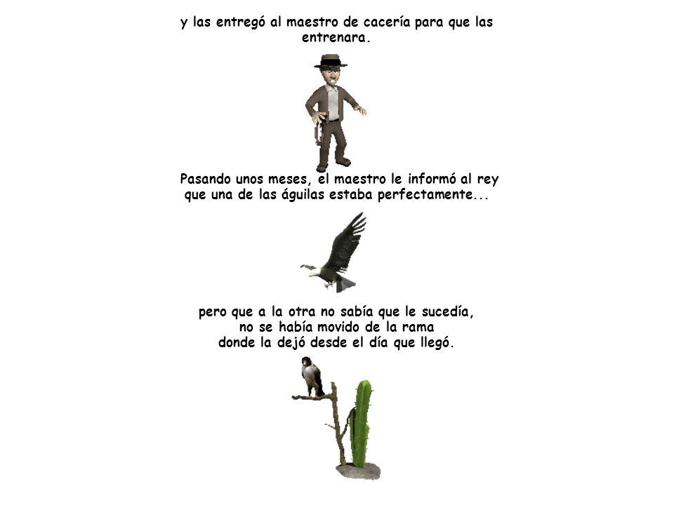 y las entregó al maestro de cacería para que las entrenara.