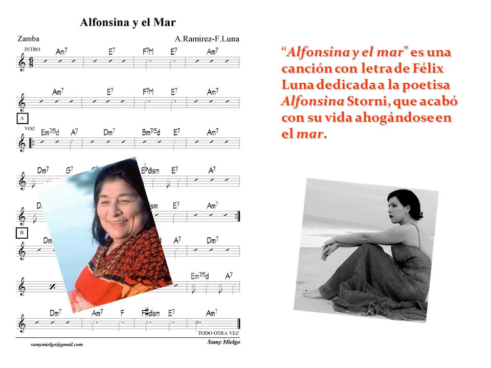 Alfonsina y el mar es una canción con letra de Félix Luna dedicada a la poetisa Alfonsina Storni, que acabó con su vida ahogándose en el mar.