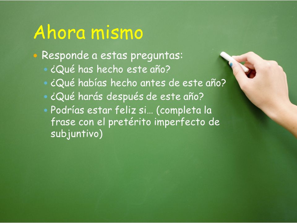 Ahora mismo Responde a estas preguntas: ¿Qué has hecho este año