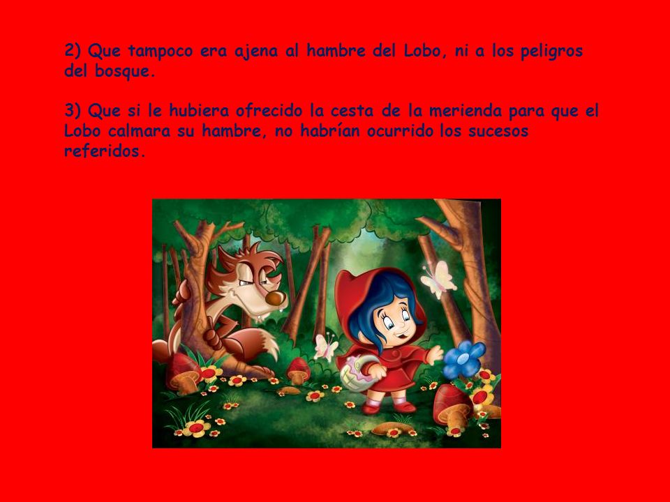 2) Que tampoco era ajena al hambre del Lobo, ni a los peligros del bosque.