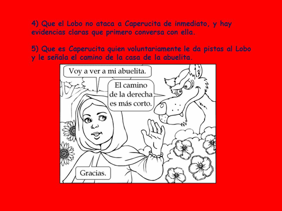 4) Que el Lobo no ataca a Caperucita de inmediato, y hay evidencias claras que primero conversa con ella.