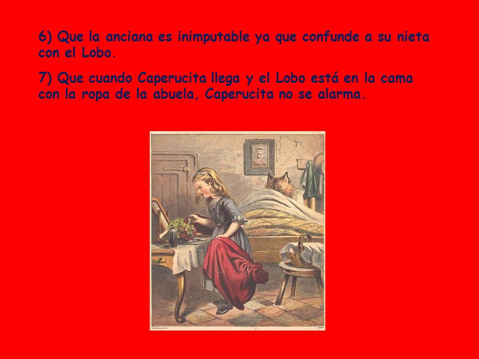 6) Que la anciana es inimputable ya que confunde a su nieta con el Lobo.