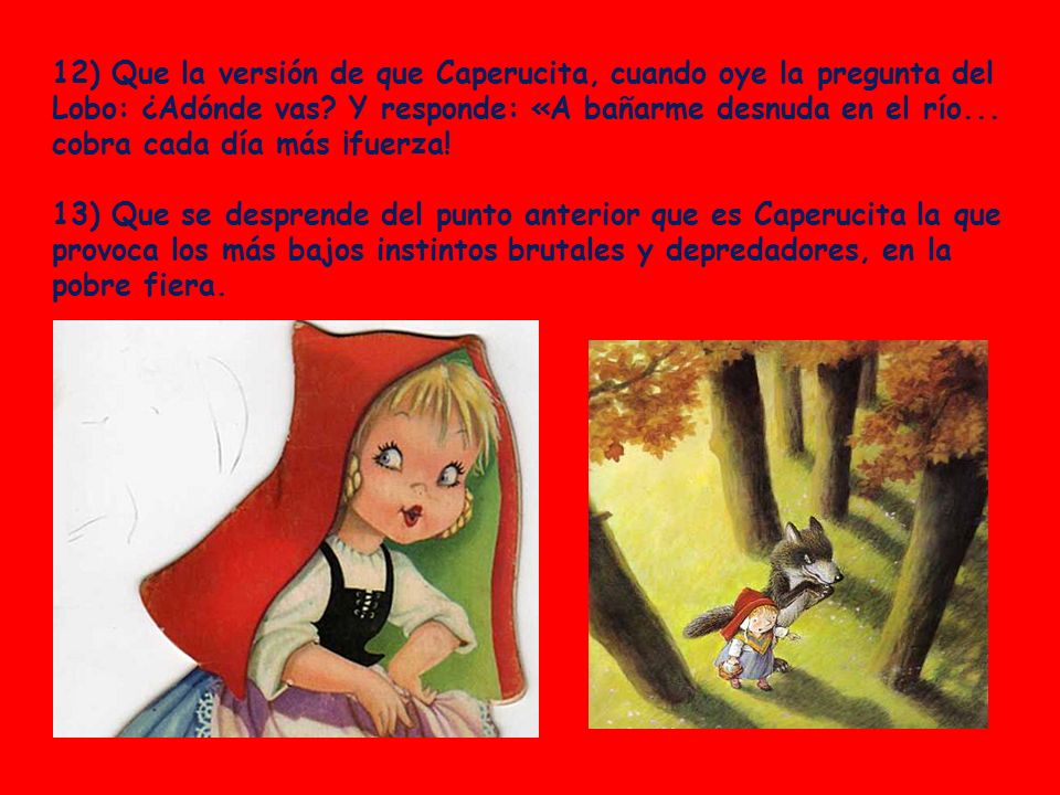 12) Que la versión de que Caperucita, cuando oye la pregunta del Lobo: ¿Adónde vas.