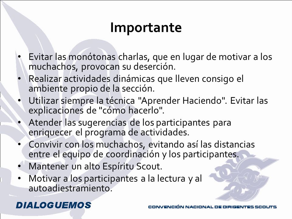 Importante Evitar las monótonas charlas, que en lugar de motivar a los muchachos, provocan su deserción.