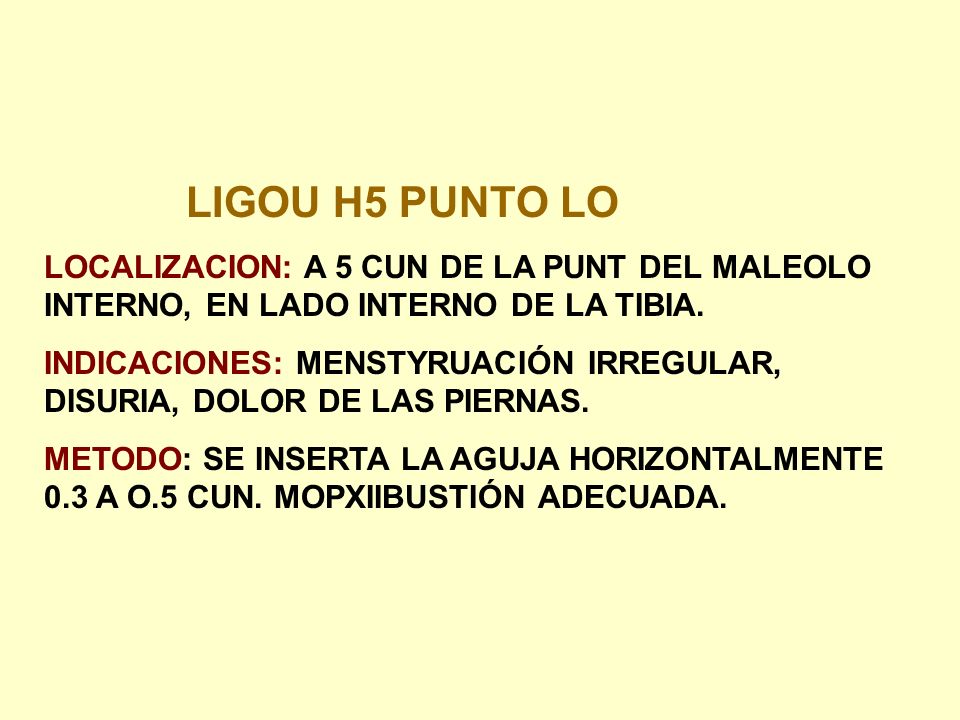 LIGOU H5 PUNTO LO LOCALIZACION: A 5 CUN DE LA PUNT DEL MALEOLO INTERNO, EN LADO INTERNO DE LA TIBIA.