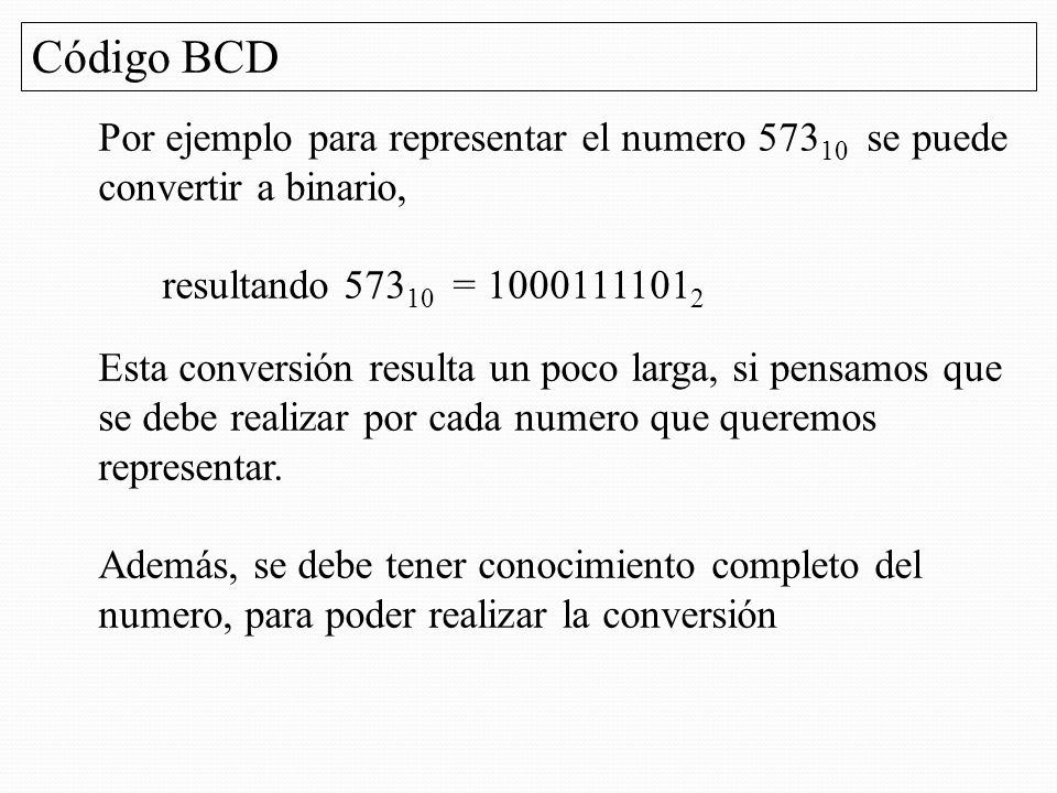 Código BCD Por ejemplo para representar el numero se puede convertir a binario, resultando =