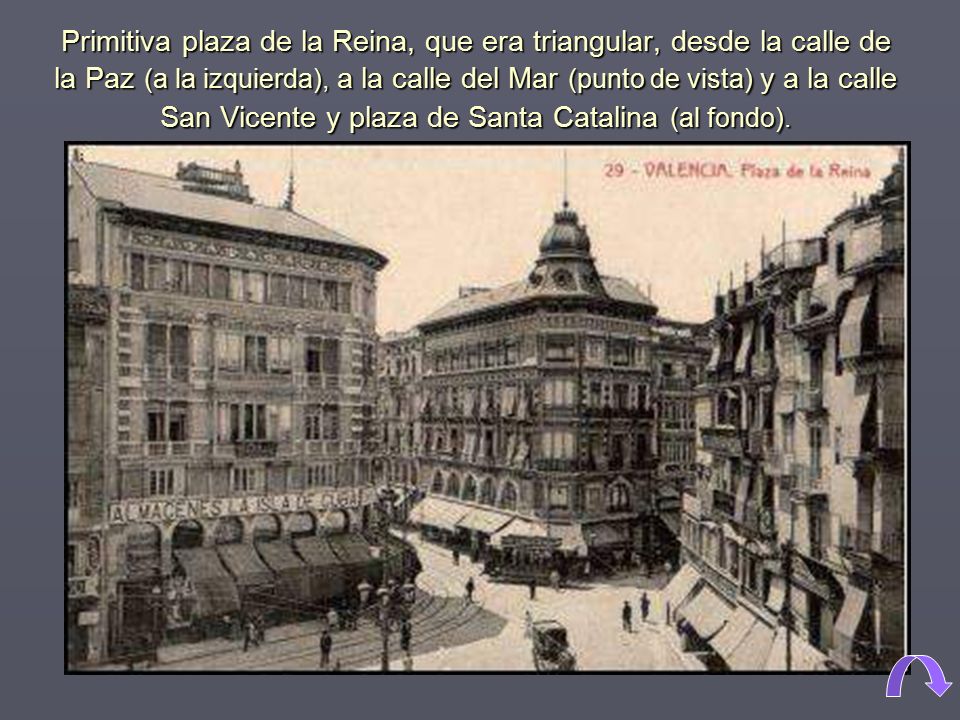 Primitiva plaza de la Reina, que era triangular, desde la calle de la Paz (a la izquierda), a la calle del Mar (punto de vista) y a la calle San Vicente y plaza de Santa Catalina (al fondo).