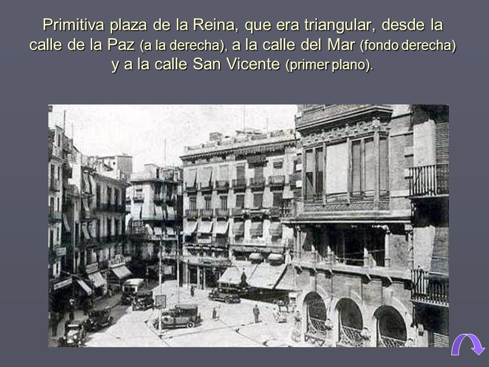 Primitiva plaza de la Reina, que era triangular, desde la calle de la Paz (a la derecha), a la calle del Mar (fondo derecha) y a la calle San Vicente (primer plano).