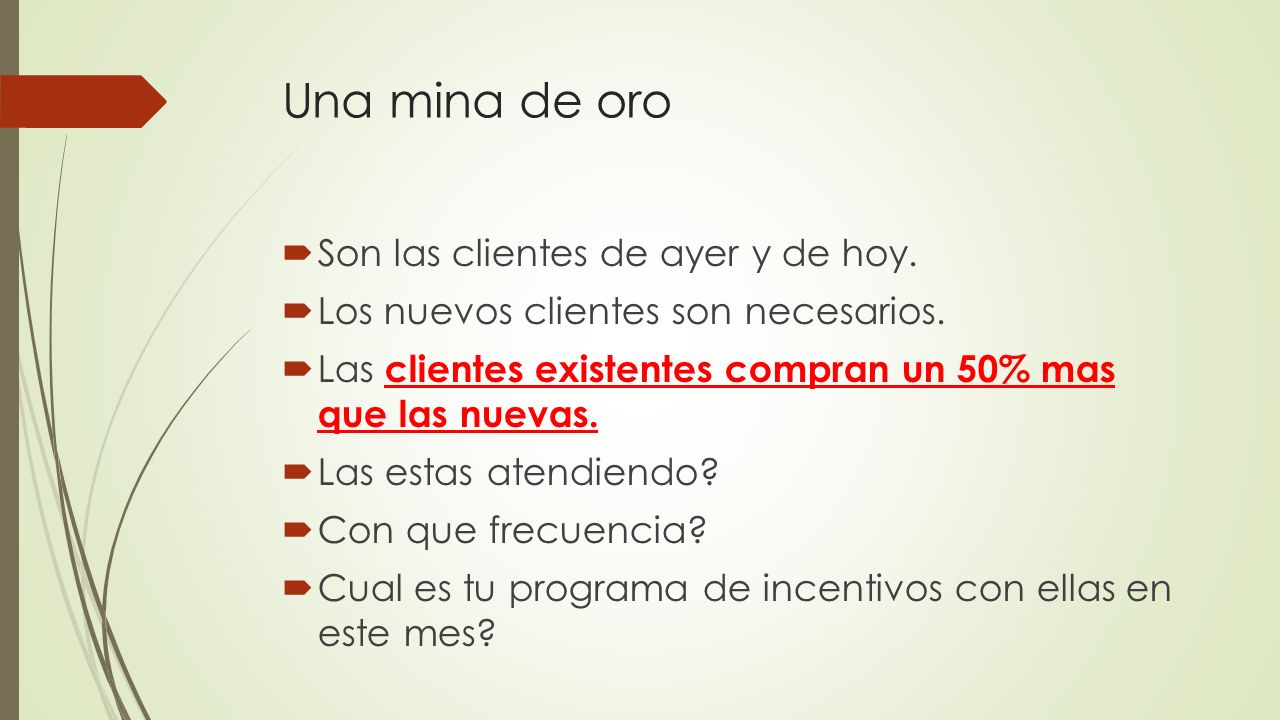 Una mina de oro Son las clientes de ayer y de hoy.