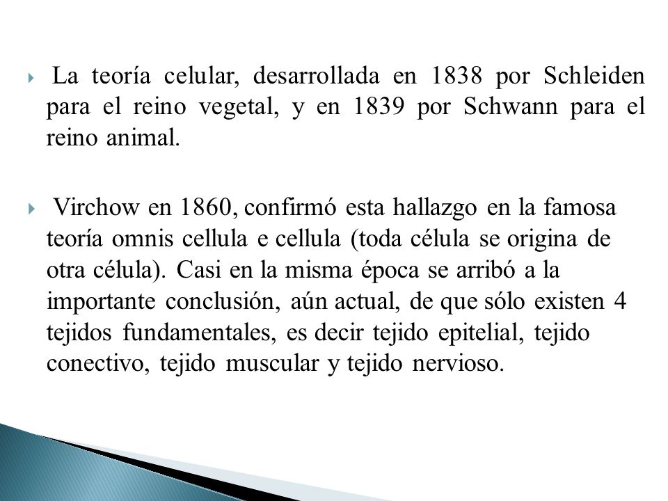 La teoría celular, desarrollada en 1838 por Schleiden para el reino vegetal, y en 1839 por Schwann para el reino animal.