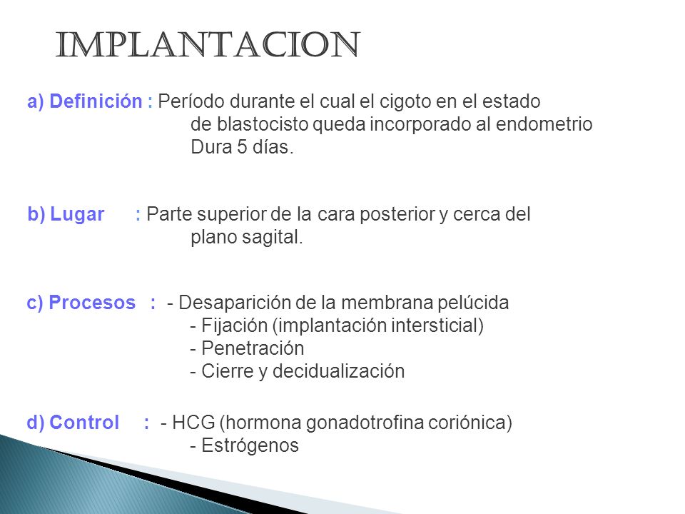 IMPLANTACION a) Definición : Período durante el cual el cigoto en el estado. de blastocisto queda incorporado al endometrio.