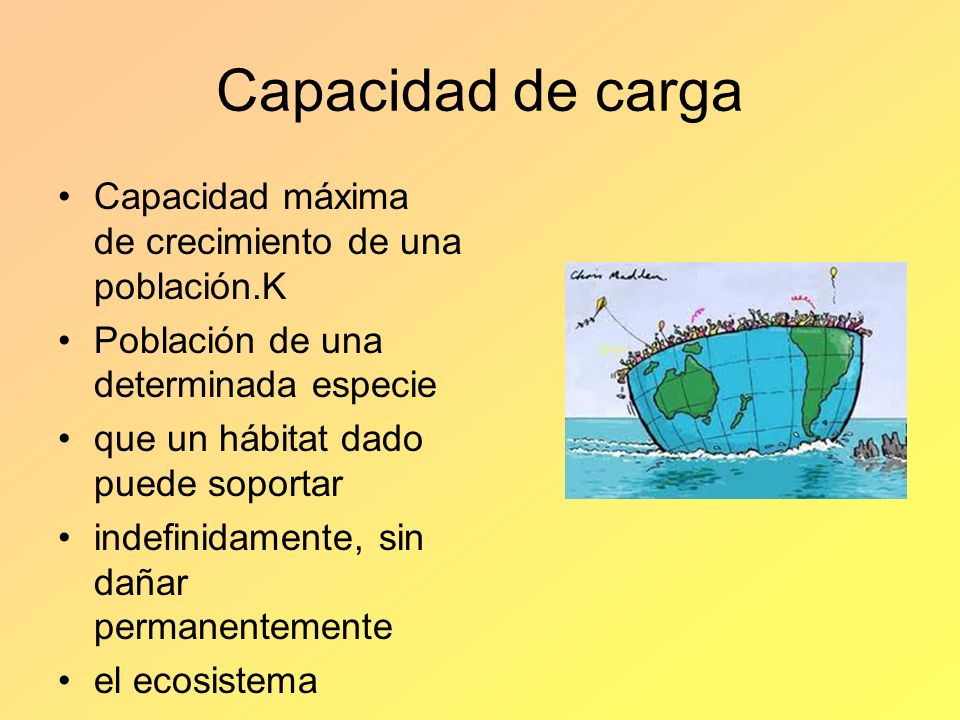 Capacidad de carga Capacidad máxima de crecimiento de una población.K