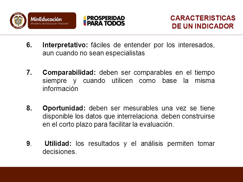 CARACTERISTICAS DE UN INDICADOR. Interpretativo: fáciles de entender por los interesados, aun cuando no sean especialistas.
