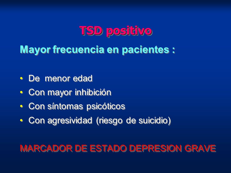 TSD positivo Mayor frecuencia en pacientes : De menor edad