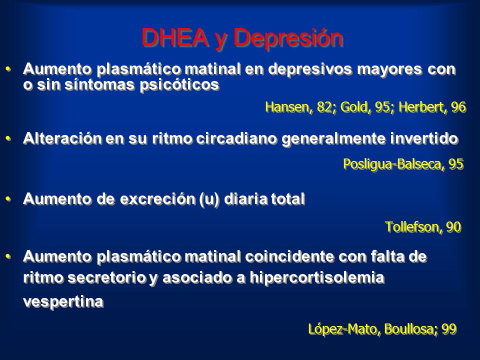 4/22/2017 DHEA y Depresión. Aumento plasmático matinal en depresivos mayores con o sin síntomas psicóticos.